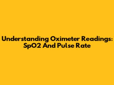 Understanding Oximeter Readings: SpO2 And Pulse Rate