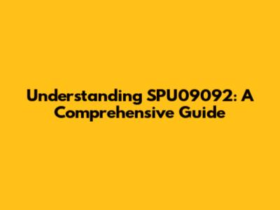 Understanding SPU09092: A Comprehensive Guide