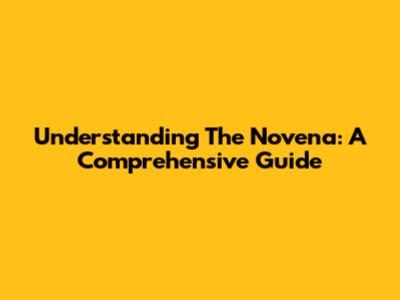 Understanding The Novena: A Comprehensive Guide