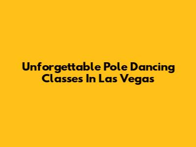 Unforgettable Pole Dancing Classes In Las Vegas