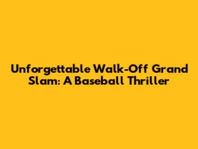 Unforgettable Walk-Off Grand Slam: A Baseball Thriller