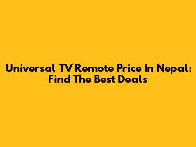 Universal TV Remote Price In Nepal: Find The Best Deals