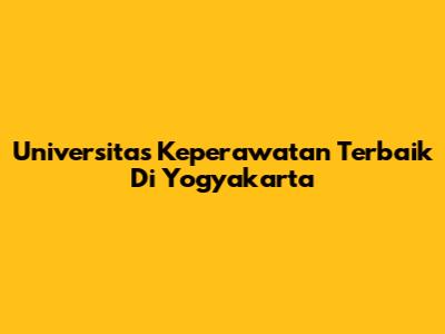 Universitas Keperawatan Terbaik Di Yogyakarta