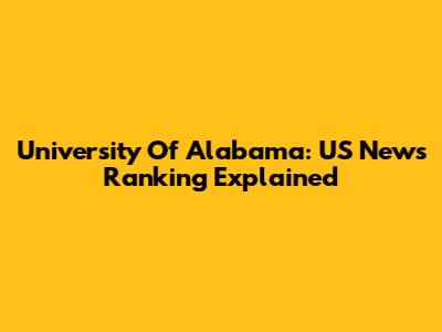 University Of Alabama: US News Ranking Explained