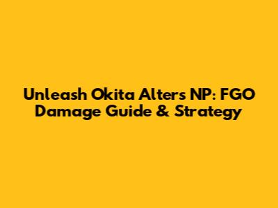 Unleash Okita Alter's NP: FGO Damage Guide & Strategy