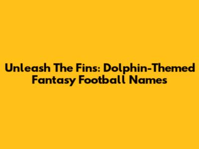 Unleash The Fins: Dolphin-Themed Fantasy Football Names
