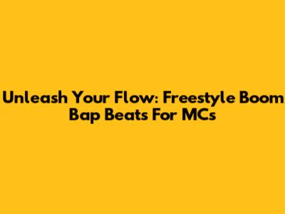 Unleash Your Flow: Freestyle Boom Bap Beats For MCs