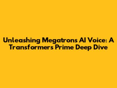 Unleashing Megatron's AI Voice: A Transformers Prime Deep Dive