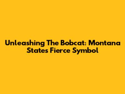 Unleashing The Bobcat: Montana State's Fierce Symbol