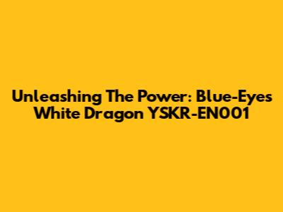Unleashing The Power: Blue-Eyes White Dragon YSKR-EN001