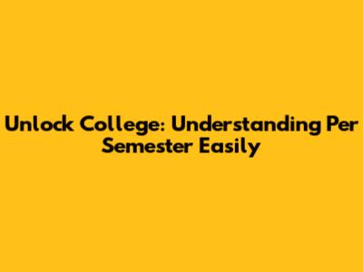 Unlock College: Understanding 'Per Semester' Easily