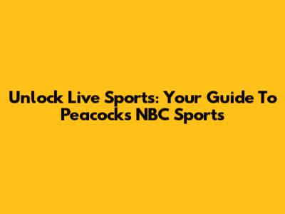 Unlock Live Sports: Your Guide To Peacock's NBC Sports