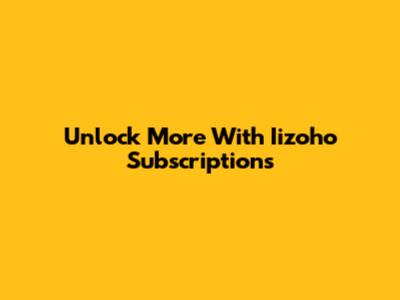 Unlock More With Iizoho Subscriptions