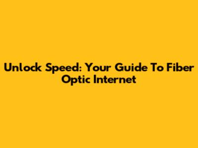 Unlock Speed: Your Guide To Fiber Optic Internet