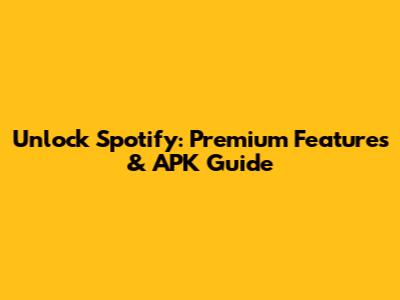 Unlock Spotify: Premium Features & APK Guide
