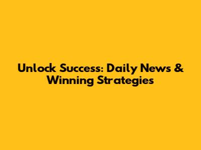 Unlock Success: Daily News & Winning Strategies