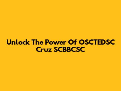 Unlock The Power Of OSCTEDSC Cruz SCBBCSC