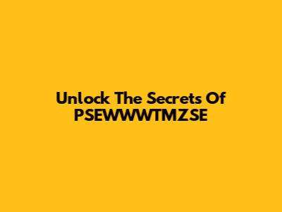 Unlock The Secrets Of PSEWWWTMZSE