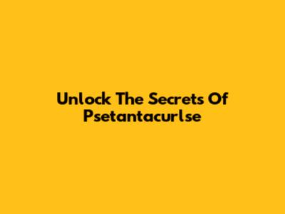 Unlock The Secrets Of Psetantacurlse