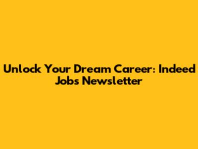Unlock Your Dream Career: Indeed Jobs Newsletter