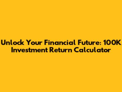 Unlock Your Financial Future: 100K Investment Return Calculator