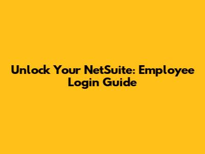 Unlock Your NetSuite: Employee Login Guide