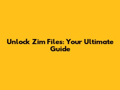 Unlock Zim Files: Your Ultimate Guide