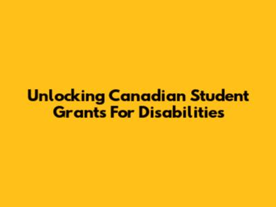 Unlocking Canadian Student Grants For Disabilities