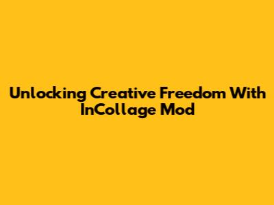 Unlocking Creative Freedom With InCollage Mod