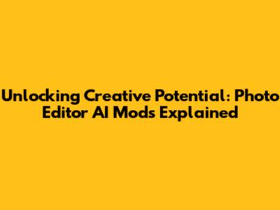 Unlocking Creative Potential: Photo Editor AI Mods Explained