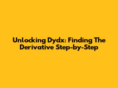 Unlocking Dydx: Finding The Derivative Step-by-Step