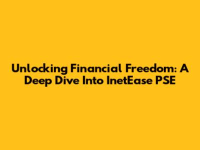 Unlocking Financial Freedom: A Deep Dive Into InetEase PSE