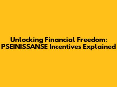Unlocking Financial Freedom: PSEINISSANSE Incentives Explained