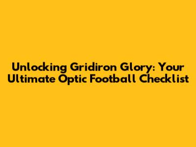 Unlocking Gridiron Glory: Your Ultimate Optic Football Checklist