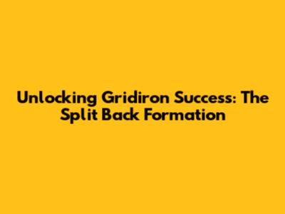 Unlocking Gridiron Success: The Split Back Formation