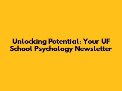 Unlocking Potential: Your UF School Psychology Newsletter