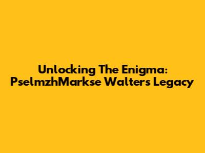 Unlocking The Enigma: PselmzhMarkse Walter's Legacy