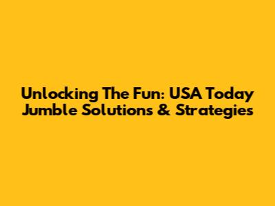 Unlocking The Fun: USA Today Jumble Solutions & Strategies
