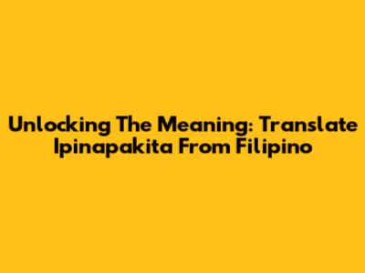 Unlocking The Meaning: Translate Ipinapakita From Filipino