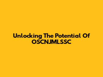 Unlocking The Potential Of OSCNJMLSSC