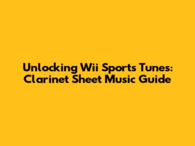 Unlocking Wii Sports Tunes: Clarinet Sheet Music Guide