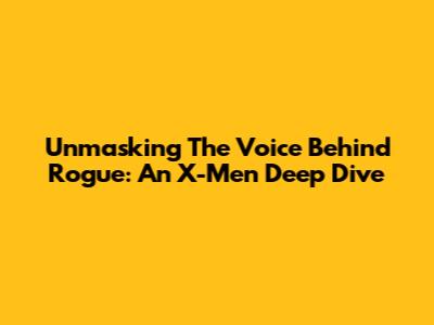 Unmasking The Voice Behind Rogue: An X-Men Deep Dive