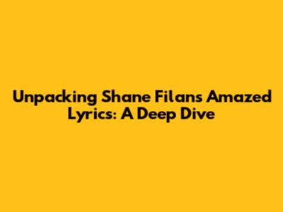 Unpacking Shane Filan's 'Amazed' Lyrics: A Deep Dive