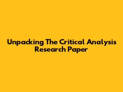 Unpacking The Critical Analysis Research Paper