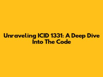 Unraveling ICID 1331: A Deep Dive Into The Code