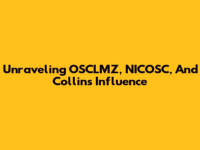 Unraveling OSCLMZ, NICOSC, And Collins' Influence
