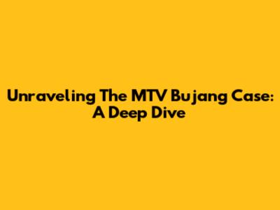 Unraveling The MTV Bujang Case: A Deep Dive