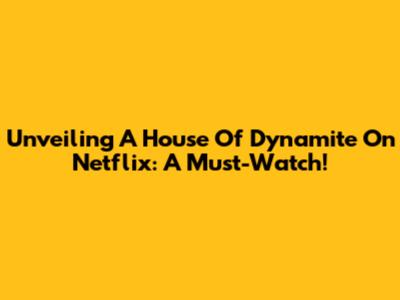 Unveiling 'A House Of Dynamite' On Netflix: A Must-Watch!