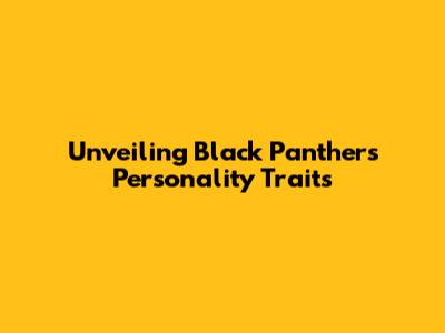 Unveiling Black Panther's Personality Traits