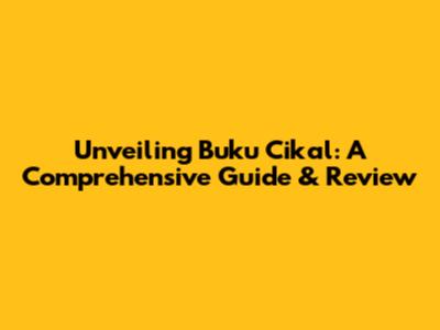 Unveiling Buku Cikal: A Comprehensive Guide & Review